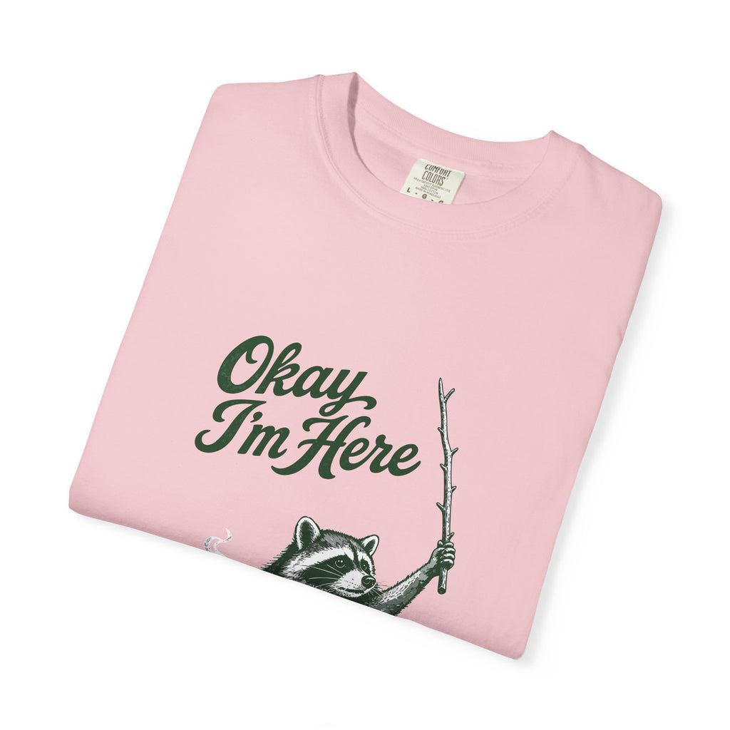 Okay, I'm Here T-Shirt