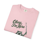 Okay, I'm Here T-Shirt