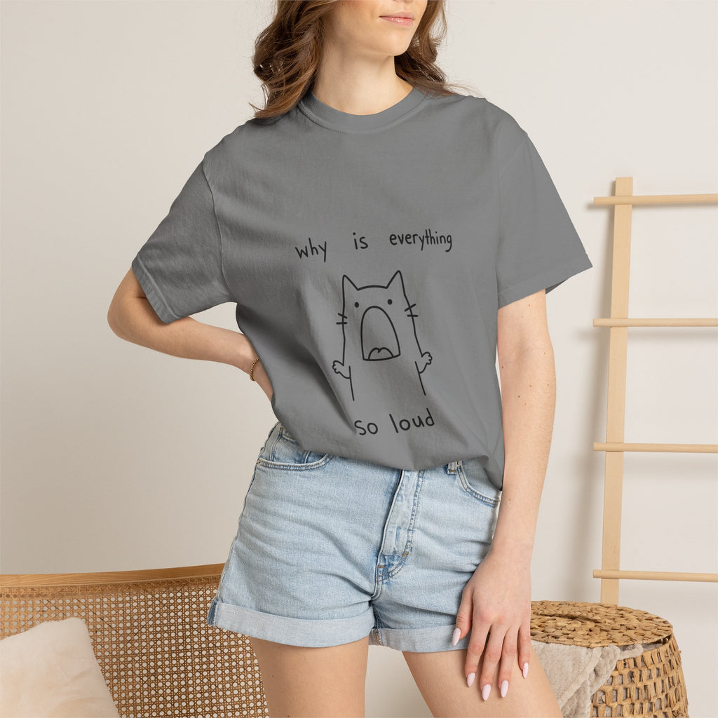 Why Is Everything So Loud T-Shirt