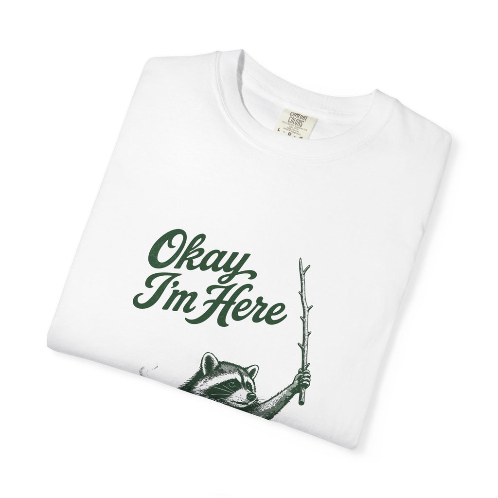 Okay, I'm Here T-Shirt