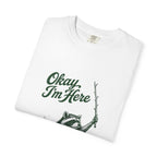 Okay, I'm Here T-Shirt