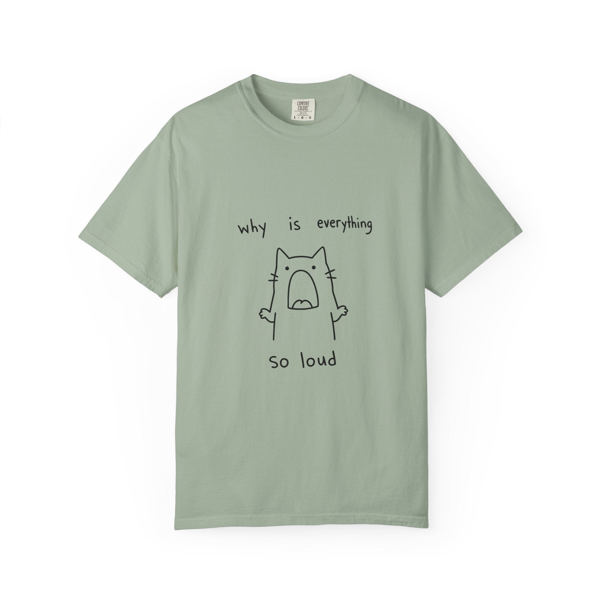 Why Is Everything So Loud T-Shirt