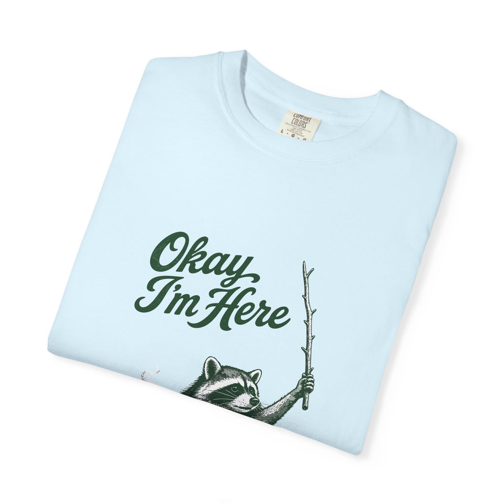 Okay, I'm Here T-Shirt