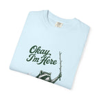 Okay, I'm Here T-Shirt