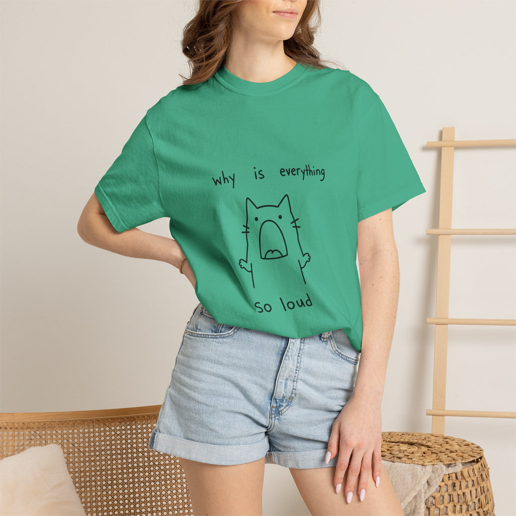 Why Is Everything So Loud T-Shirt