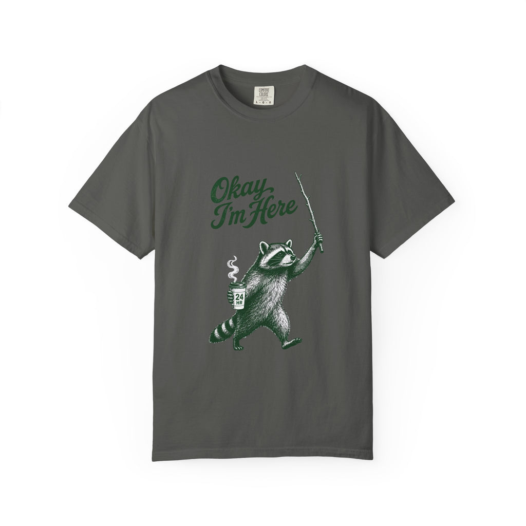 Okay, I'm Here T-Shirt