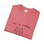 Why Is Everything So Loud T-Shirt