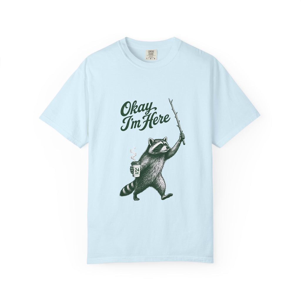 Okay, I'm Here T-Shirt