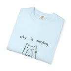 Why Is Everything So Loud T-Shirt