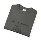 Why Is Everything So Loud T-Shirt
