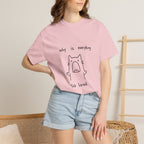 Why Is Everything So Loud T-Shirt
