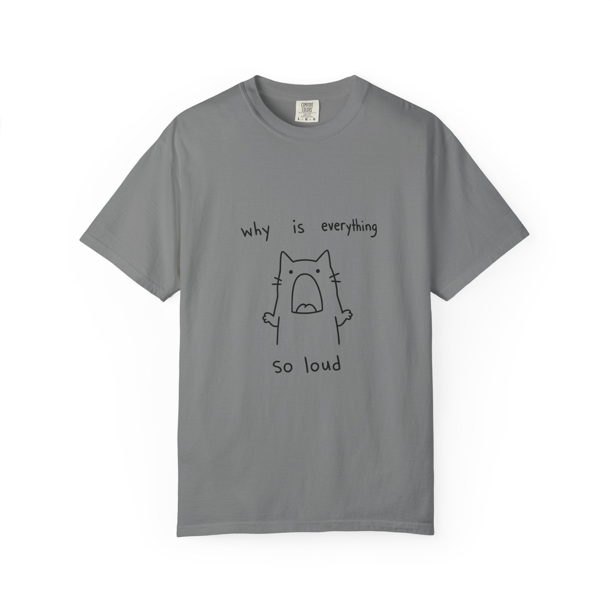 Why Is Everything So Loud T-Shirt