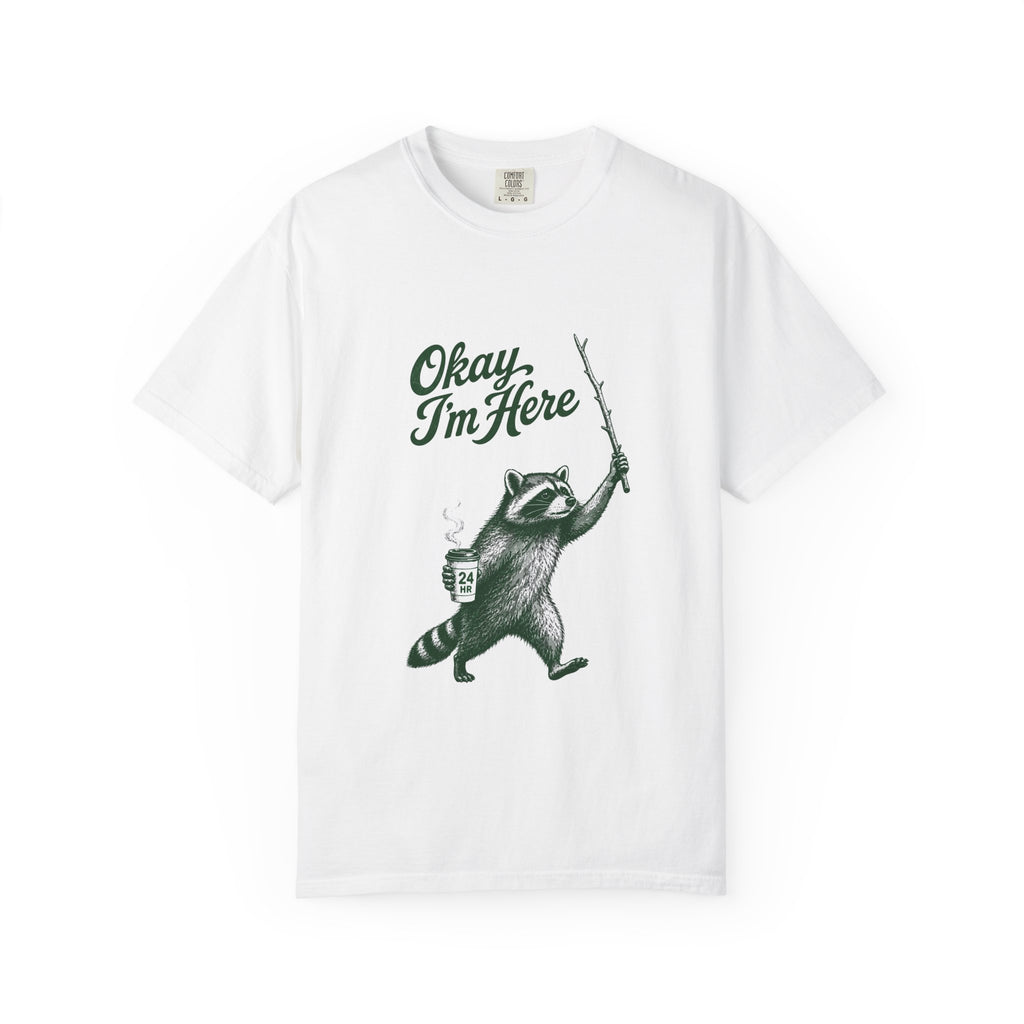 Okay, I'm Here T-Shirt