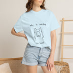 Why Is Everything So Loud T-Shirt