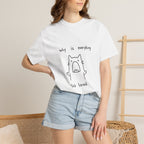 Why Is Everything So Loud T-Shirt