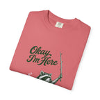 Okay, I'm Here T-Shirt