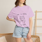 Why Is Everything So Loud T-Shirt