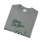 Okay, I'm Here T-Shirt