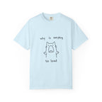 Why Is Everything So Loud T-Shirt