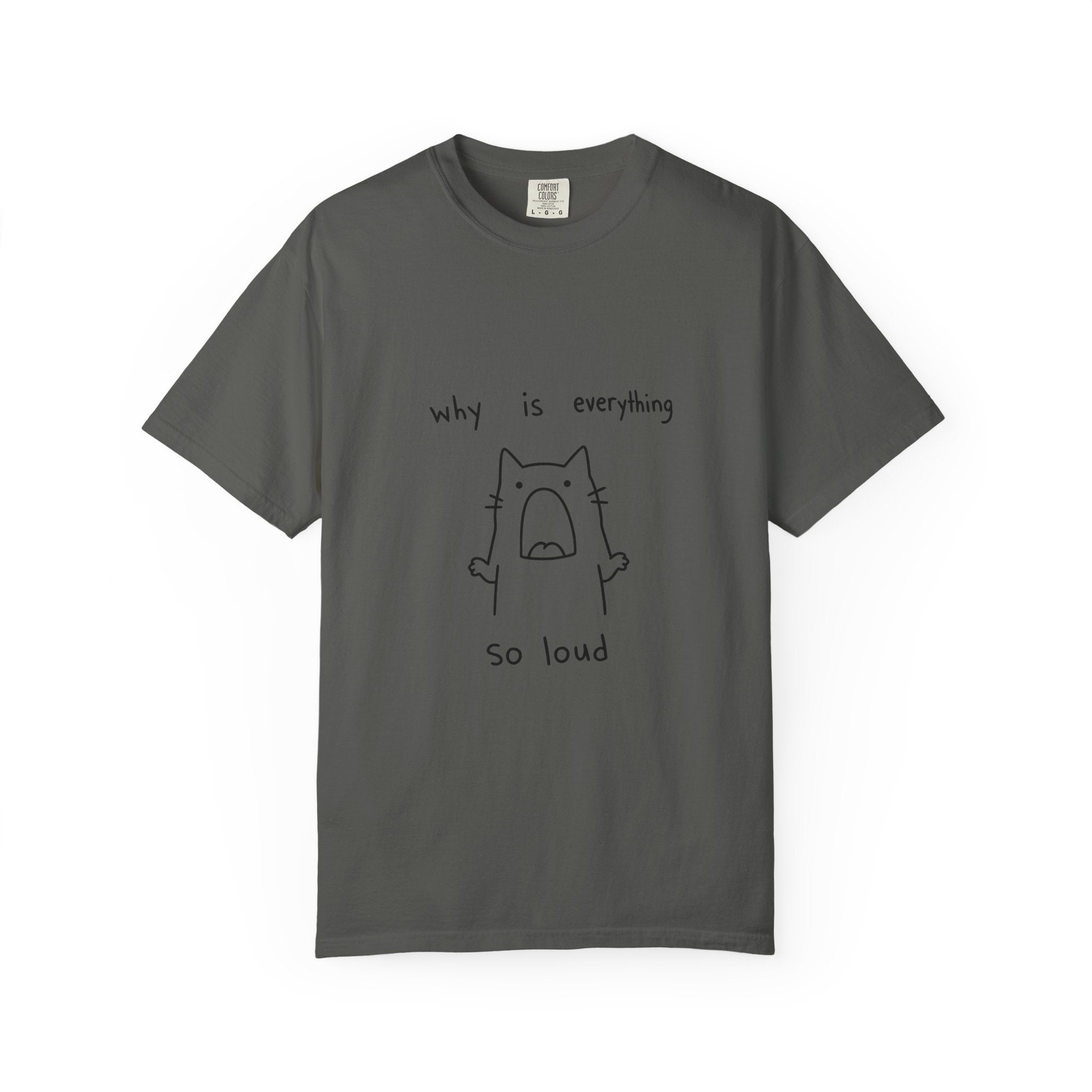 Why Is Everything So Loud T-Shirt