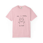 Why Is Everything So Loud T-Shirt