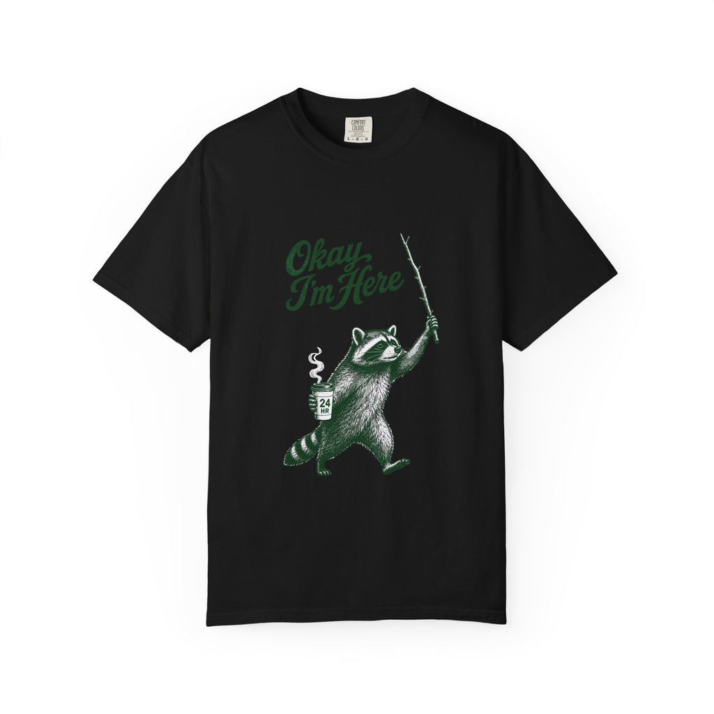 Okay, I'm Here T-Shirt