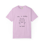 Why Is Everything So Loud T-Shirt