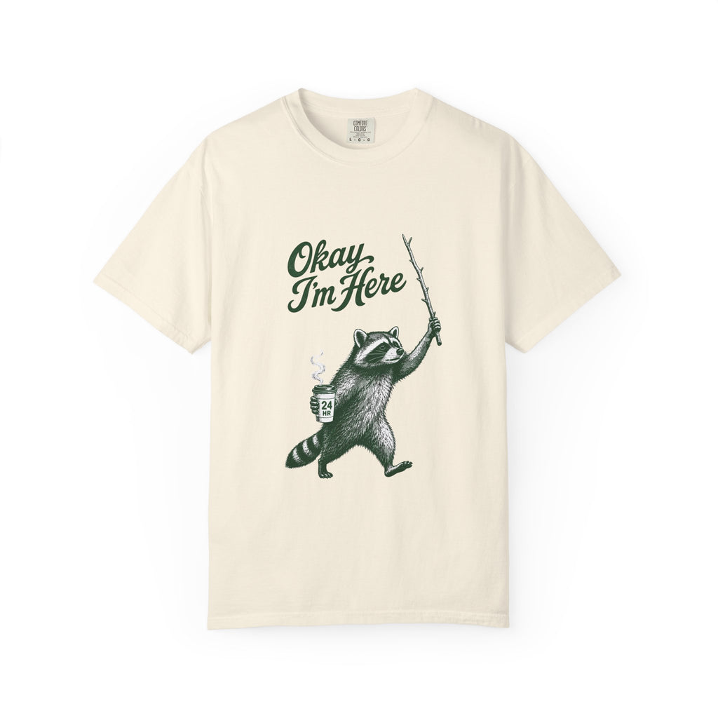 Okay, I'm Here T-Shirt