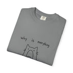 Why Is Everything So Loud T-Shirt