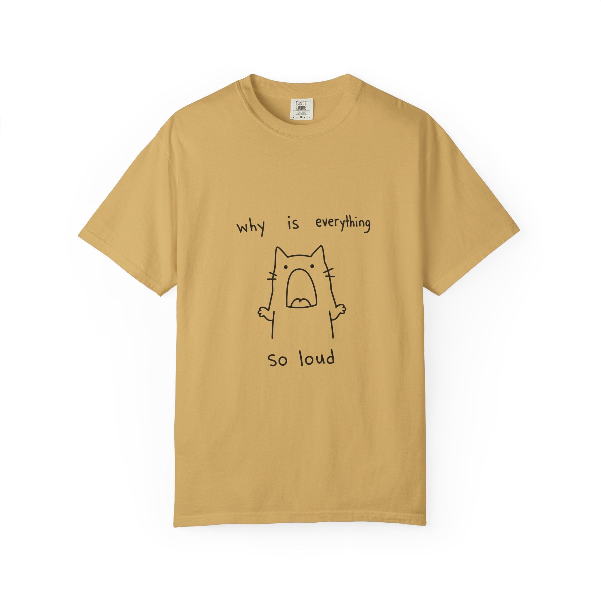 Why Is Everything So Loud T-Shirt