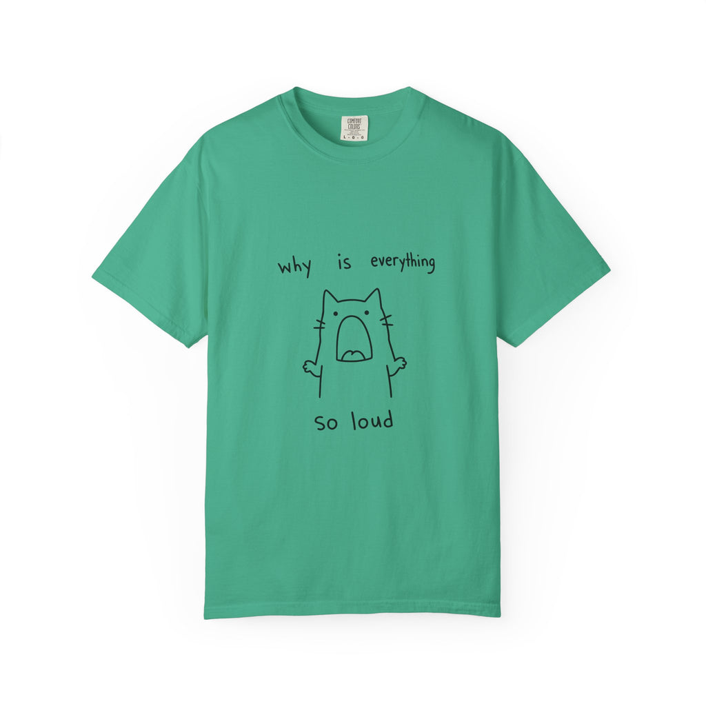 Why Is Everything So Loud T-Shirt