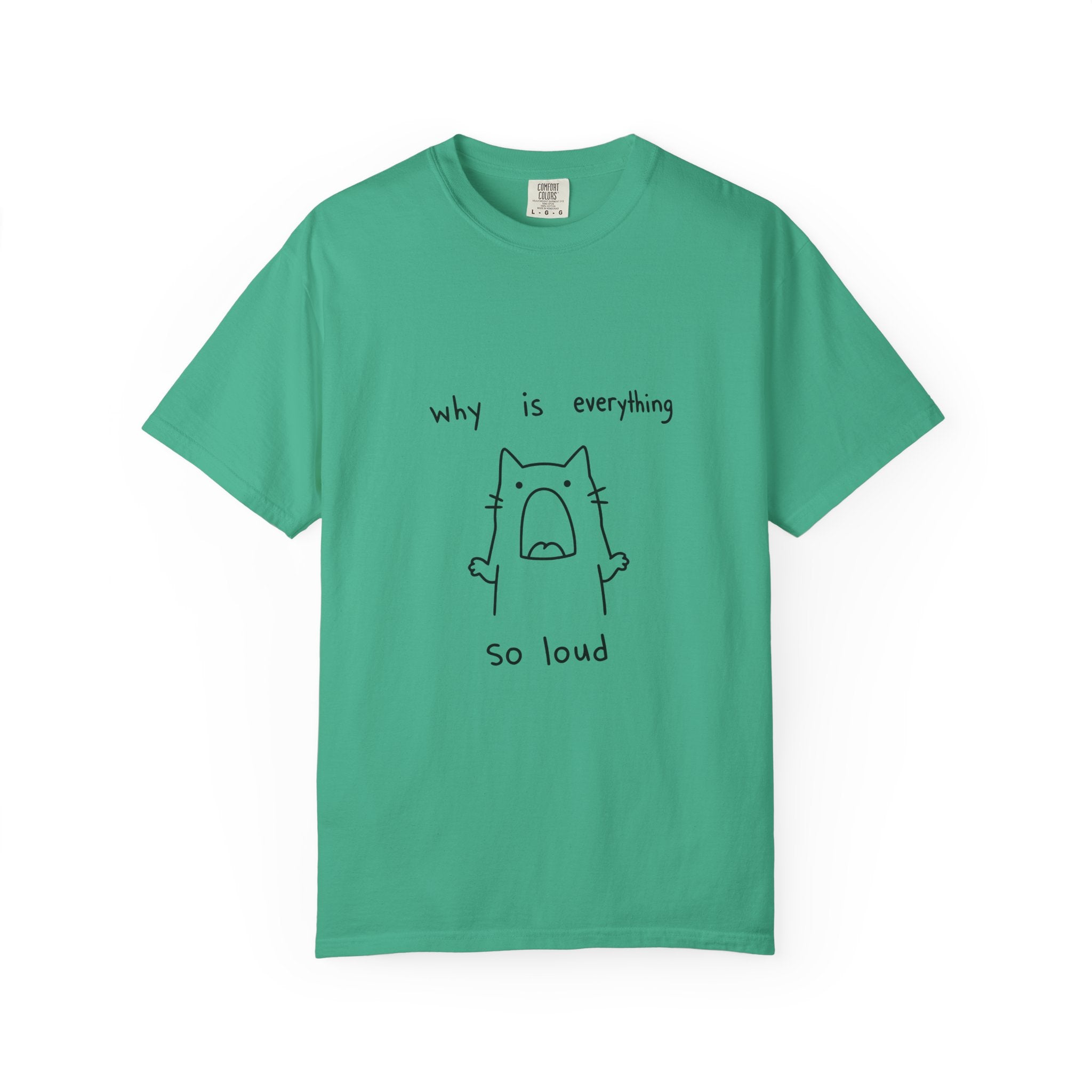 Why Is Everything So Loud T-Shirt