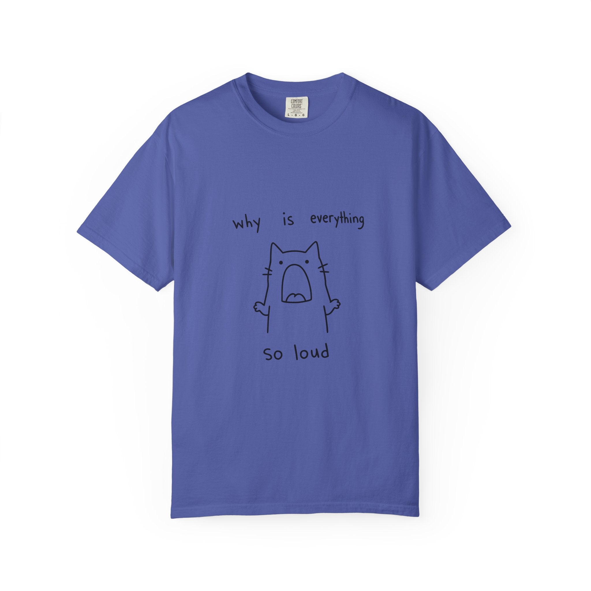 Why Is Everything So Loud T-Shirt